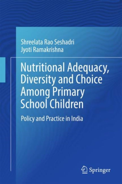 Book cover of: Nutritional Adequacy, Diversity and Choice Among Primary School Children. By: Shreelata Rao Seshadri