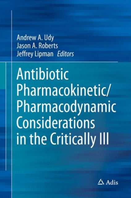 Book cover of: Antibiotic Pharmacokinetic/Pharmacodynamic Considerations in the Critically Ill. By: Andrew A. Udy