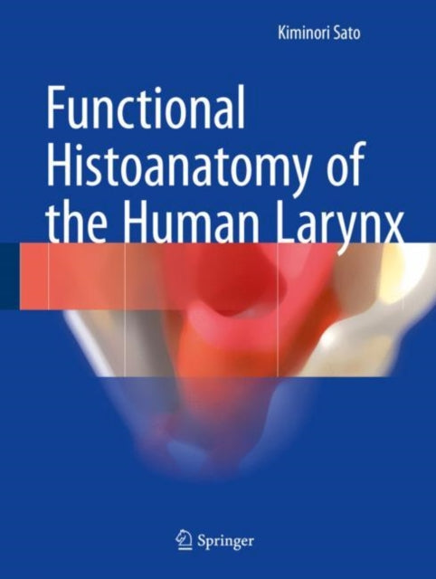 Book cover of: Functional Histoanatomy of the Human Larynx. By: Kiminori Sato