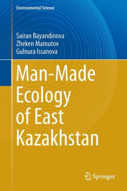 Book cover of: Man-Made Ecology of East Kazakhstan. By: Sairan Bayandinova