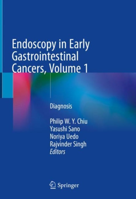 Book cover of: Endoscopy in Early Gastrointestinal Cancers, Volume 1. By: Philip Wy Chiu