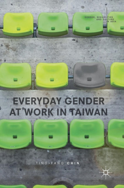 Book cover of: Everyday Gender at Work in Taiwan. By: Ting-Fang Chin