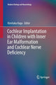 Book cover of: Cochlear Implantation in Children with Inner Ear Malformation and Cochlear Nerve Deficiency. By: Kimitaka Kaga
