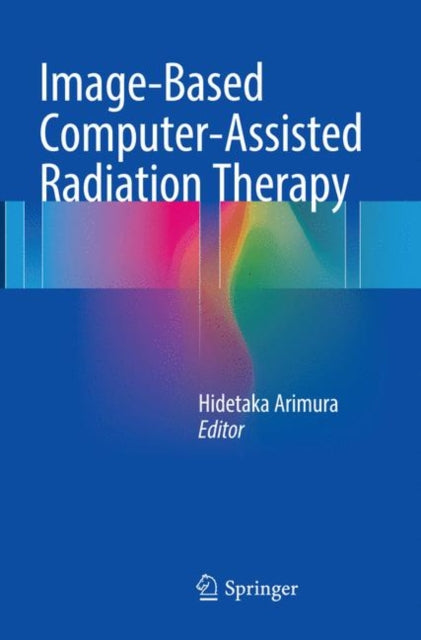 Book cover of: Image-Based Computer-Assisted Radiation Therapy. By: Hidetaka Arimura