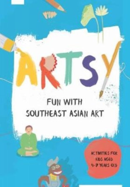 Book cover of: Artsy: Fun with Southeast Asian Art. By: Singapore The National Gallery of Art