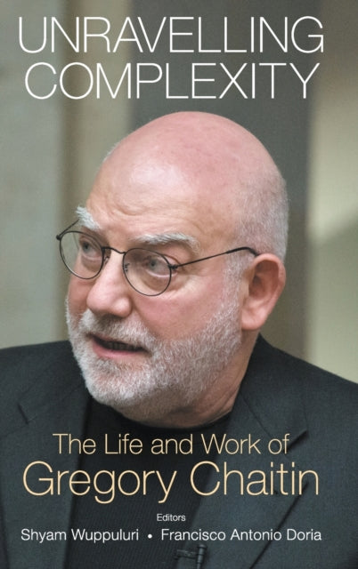 Book cover of: Unravelling Complexity: The Life And Work Of Gregory Chaitin. By: Francisco Antonio Doria