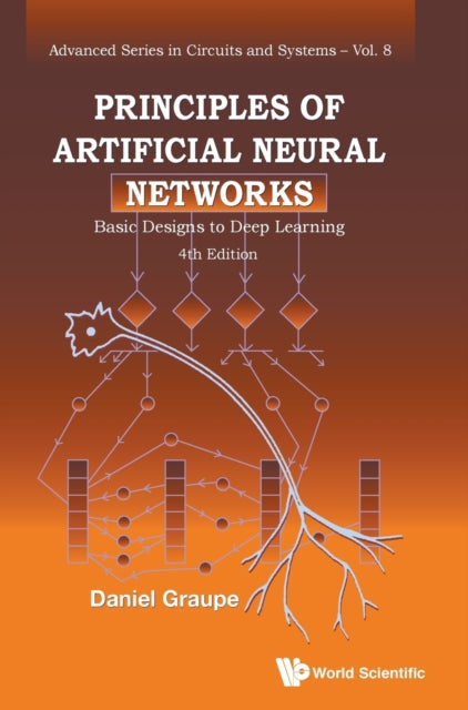 Book cover of: Principles Of Artificial Neural Networks: Basic Designs To Deep Learning (4th Edition). By: Daniel Graupe