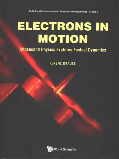 Book cover of: Electrons In Motion: Attosecond Physics Explores Fastest Dynamics. By: Ferenc Krausz