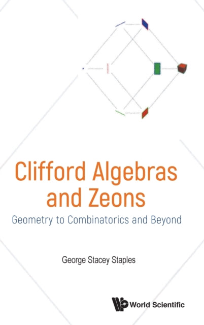 Book cover of: Clifford Algebras And Zeons: Geometry To Combinatorics And Beyond. By: George Stacey Staples