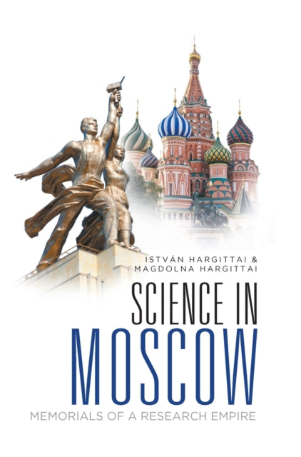 Book cover of: Science In Moscow: Memorials Of A Research Empire. By: Magdolna Hargittai