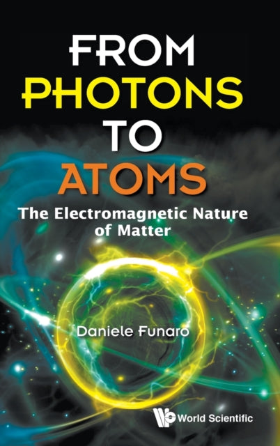 Book cover of: From Photons To Atoms: The Electromagnetic Nature Of Matter. By: Daniele Funaro