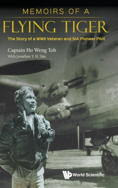 Book cover of: Memoirs Of A Flying Tiger: The Story Of A Wwii Veteran And Sia Pioneer Pilot. By: Weng Toh Ho
