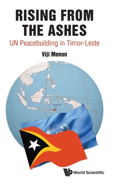 Book cover of: Rising From The Ashes: Un Peacebuilding In Timor-leste. By: Vijayalakshmi Menon