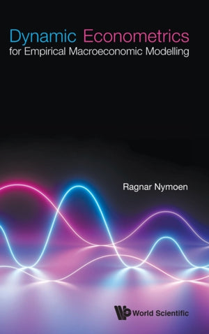 Dynamic Econometrics For Empirical Macroeconomic Modelling