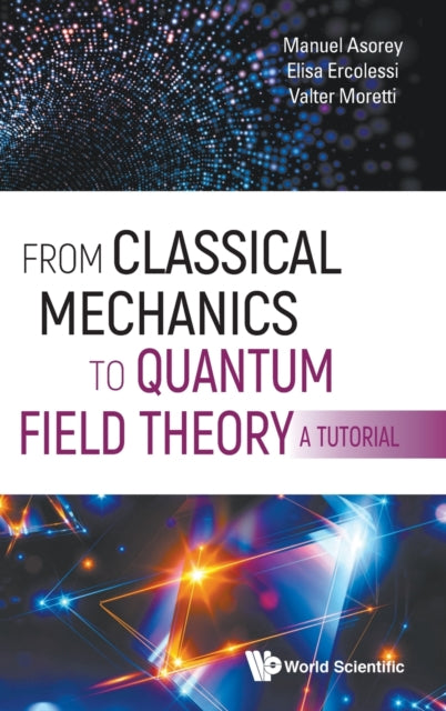 Book cover of: From Classical Mechanics To Quantum Field Theory, A Tutorial. By: Elisa Ercolessi