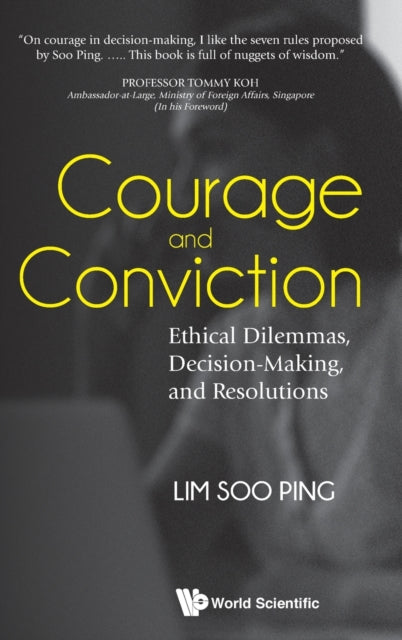 Book cover of: Courage And Conviction: Ethical Dilemmas, Decision-making, And Resolutions. By: Soo Ping Lim