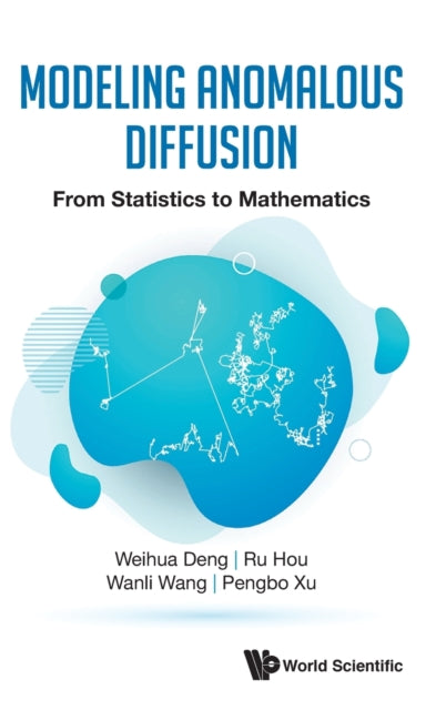 Book cover of: Modeling Anomalous Diffusion: From Statistics To Mathematics. By: Weihua Deng