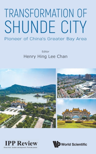 Book cover of: Transformation Of Shunde City: Pioneer Of China's Greater Bay Area. By: Henry Hing Lee Chan