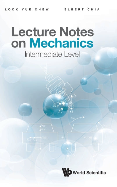 Book cover of: Lecture Notes On Mechanics: Intermediate Level. By: Lock Yue Chew