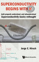 Book cover of: Superconductivity Begins With H: Both Properly Understood, And Misunderstood: Superconductivity Basics Rethought. By: Jorge E. Hirsch