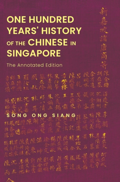 Book cover of: One Hundred Years' History Of The Chinese In Singapore: The Annotated Edition. By: Ong Siang Song