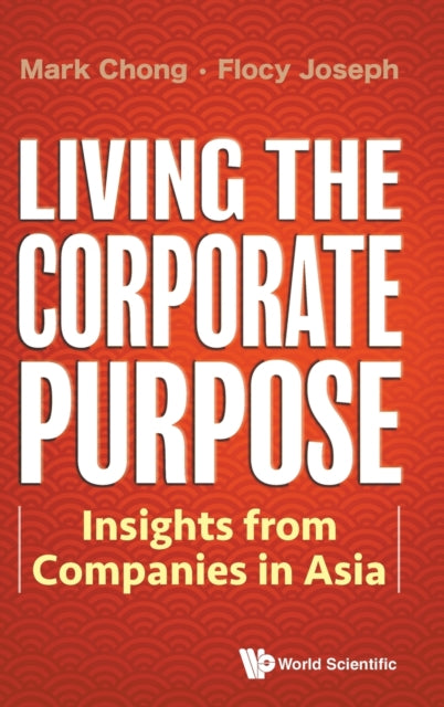 Book cover of: Living The Corporate Purpose: Insights From Companies In Asia. By: Mark Chong