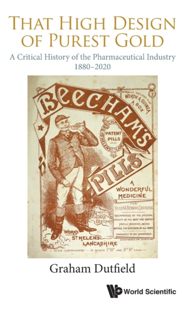 Book cover of: That High Design Of Purest Gold: A Critical History Of The Pharmaceutical Industry, 1880-2020. By: Graham Dutfield