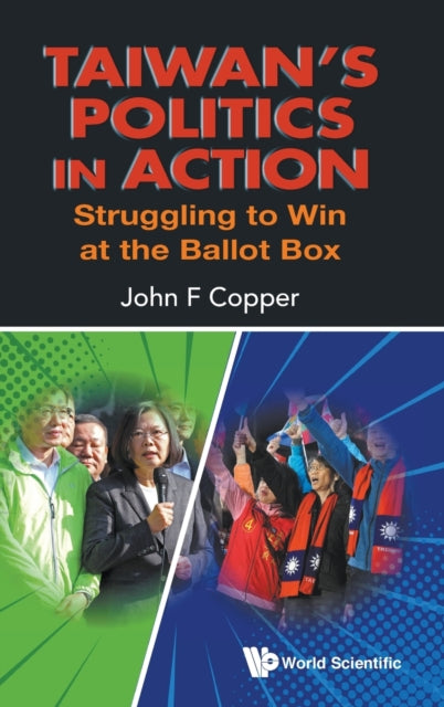 Book cover of: Taiwan's Politics In Action: Struggling To Win At The Ballot Box. By: John Franklin Copper
