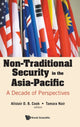 Book cover of: Non-traditional Security In The Asia-pacific: A Decade Of Perspectives. By: Alistair D. B. Cook