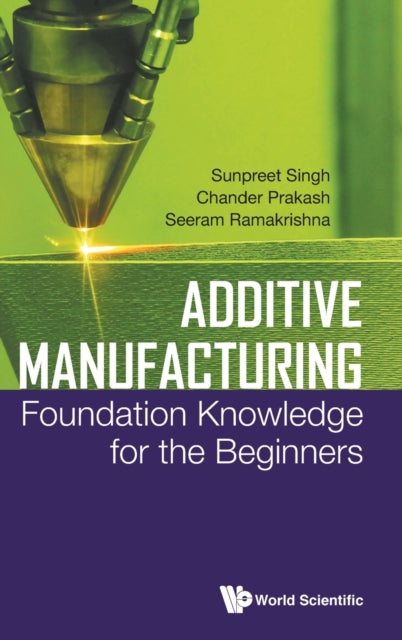 Book cover of: Additive Manufacturing: Foundation Knowledge For The Beginners. By: Sunpreet Singh