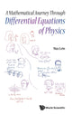 Book cover of: Mathematical Journey Through Differential Equations Of Physics, A. By: Max Lein