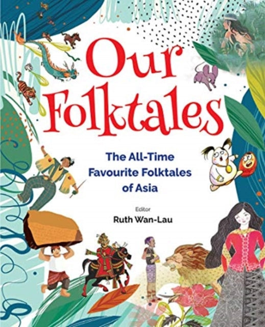 Book cover of: Our Folktales: The All-time Favourite Folktales From Asia. By: Wan-Lau, Ruth, ed