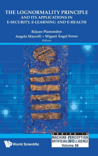 Book cover of: Lognormality Principle And Its Applications In E-security, E-learning And E-health, The. By: Réjean Plamondon