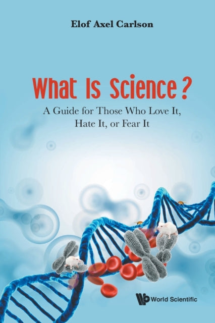 Book cover of: What Is Science? A Guide For Those Who Love It, Hate It, Or Fear It. By: AXEL