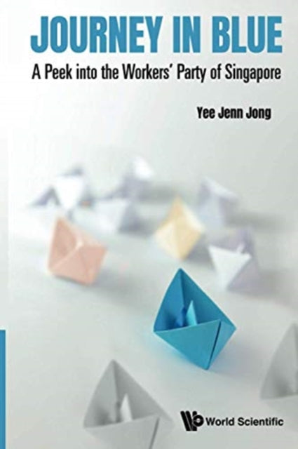 Book cover of: Journey In Blue: A Peek Into The Workers' Party Of Singapore