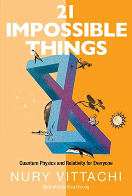 Book cover of: 21 Impossible Things: Quantum Physics And Relativity For Everyone. By: Nury Vittachi