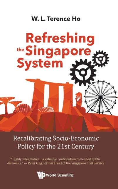 Book cover of: Refreshing The Singapore System: Recalibrating Socio-economic Policy For The 21st Century. By: W. L. Terence Ho