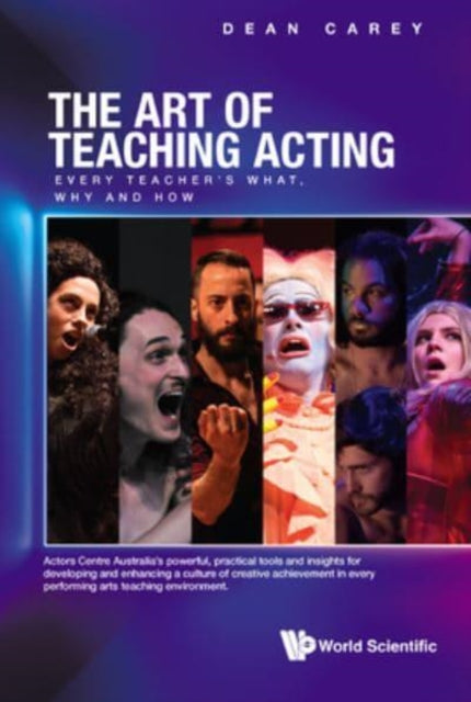 Book cover of: Art Of Teaching Acting, The: Every Teacher's What, Why And How. By: Dean Carey