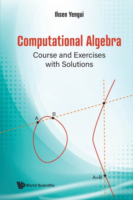 Book cover of: Computational Algebra: Course And Exercises With Solutions. By: Ihsen Yengui