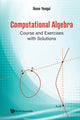 Book cover of: Computational Algebra: Course And Exercises With Solutions. By: Ihsen Yengui