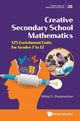 Book cover of: Creative Secondary School Mathematics: 125 Enrichment Units For Grades 7 To 12. By: S