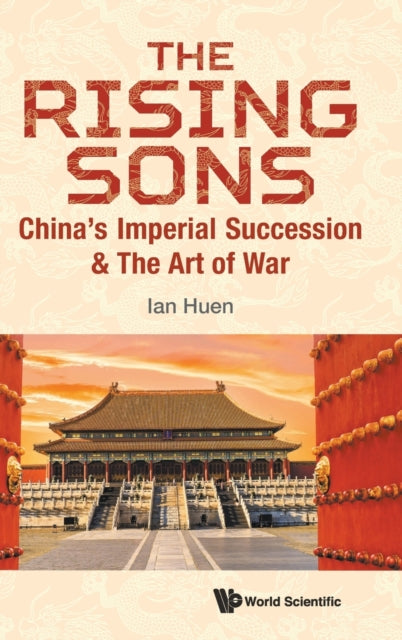 Book cover of: Rising Sons, The: China's Imperial Succession & The Art Of War. By: Ian Huen