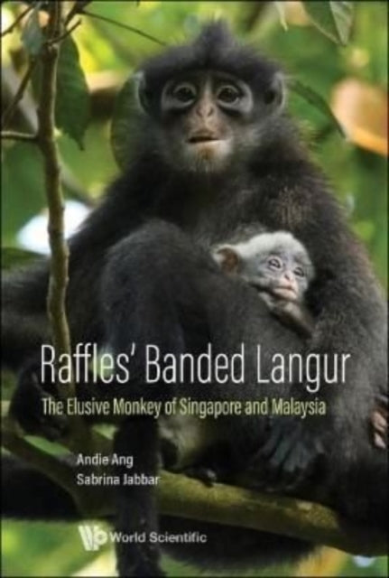 Book cover of: Raffles' Banded Langur: The Elusive Monkey Of Singapore And Malaysia. By: Andie Ang