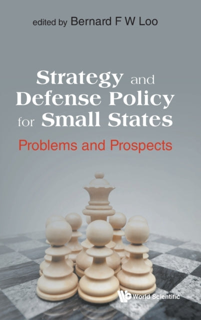 Book cover of: Strategy And Defense Policy For Small States: Problems And Prospects. By: Bernard Fook Weng Loo