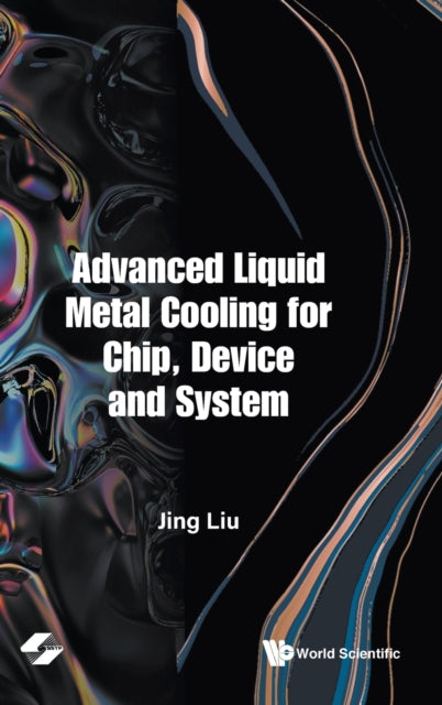 Book cover of: Advanced Liquid Metal Cooling For Chip, Device And System. By: Jing Liu
