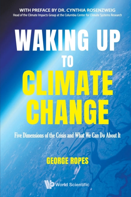 Book cover of: Waking Up To Climate Change: Five Dimensions Of The Crisis And What We Can Do About It. By: George Ropes