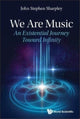 Book cover of: We Are Music: An Existential Journey Toward Infinity. By: John Sharpley