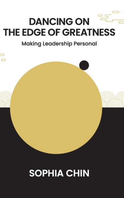 Book cover of: Dancing On The Edge Of Greatness: Making Leadership Personal. By: Sophia Chin