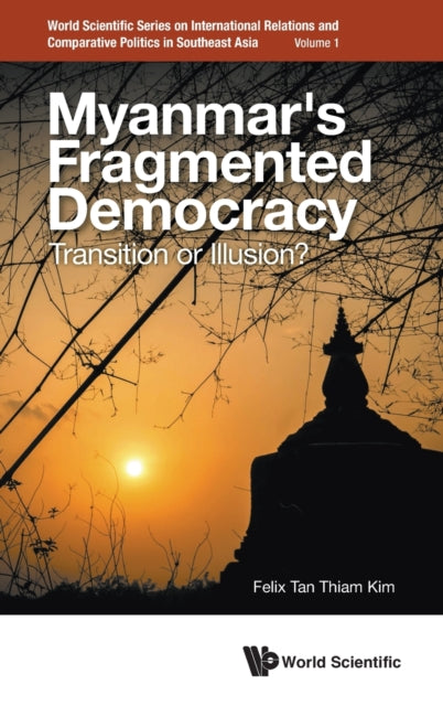 Book cover of: Myanmar's Fragmented Democracy: Transition Or Illusion?. By: Felix Thiam Kim Tan