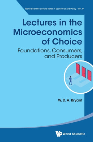 Lectures In The Microeconomics Of Choice: Foundations, Consumers, And Producers